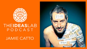 Jamie Catto on Creativity and Relationships [#7] The Ideas Lab Podcast