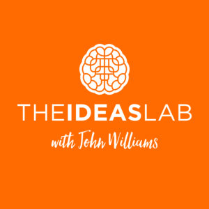 The Ideas Lab Podcast with John Williams