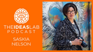 Entrepreneur Saskia Nelson – How I created a new genre of photography in 30 days [#4] The Ideas Lab Podcast