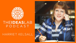 Harriet Kelsall the ideas lab podcast with John Williams