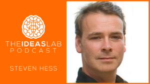 Steven Hess – The 3 personality traits you must build for startup success [#17] The Ideas Lab Podcast