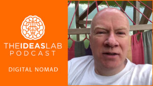 3 keys to be able to live & work anywhere in the world [#25] The Ideas Lab Podcast