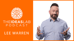 How to persuade anyone to do (almost) anything – Lee Warren [#31] The Ideas Lab Podcast