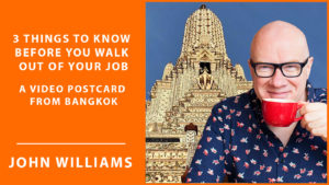 3 things to know before you walk out of your job – a video postcard from Bangkok [#51] The Ideas Lab Podcast