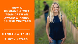 How a husband and wife team grew an award winning British vineyard with Hannah Witchell of Flint Vineyard [#52] The Ideas Lab Podcast