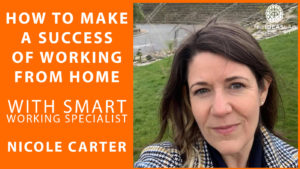 How to make a success of working from home with smart working specialist Nicole Carter [#55] The Ideas Lab Podcast