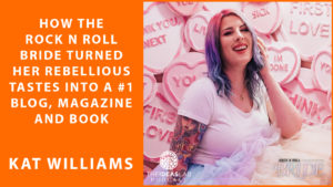 How the Rock n Roll bride turned her rebellious tastes into a #1 blog, magazine and book with Kat Williams [#60] The Ideas Lab Podcast