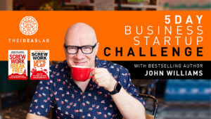 How To Start A Business in 5 Days – Free Challenge with John Williams [#61] The Ideas Lab Podcast