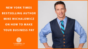New York Times Bestselling author Mike Michalowicz on how to make your business pay [#66] The Ideas Lab Podcast